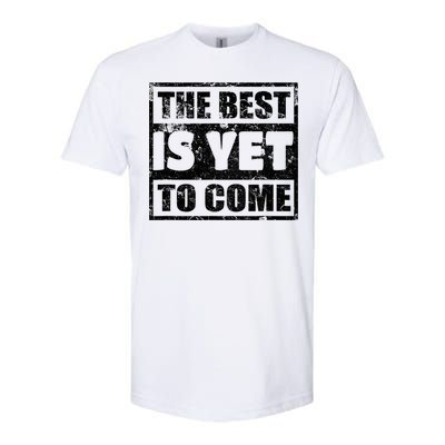 The Best Is Yet To Come Man Woman Funny Gift Softstyle CVC T-Shirt