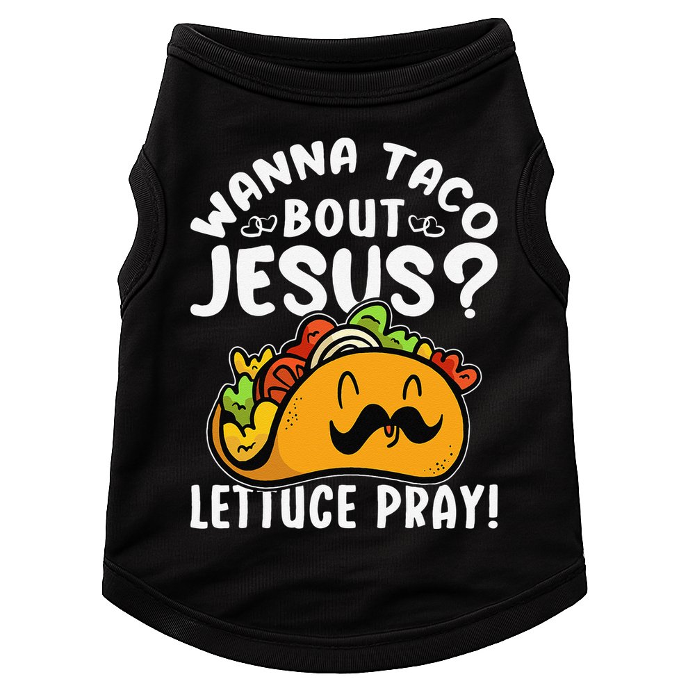 Taco Bout Jesus Lettuce Pray Taco Lover Viva México Doggie Tank