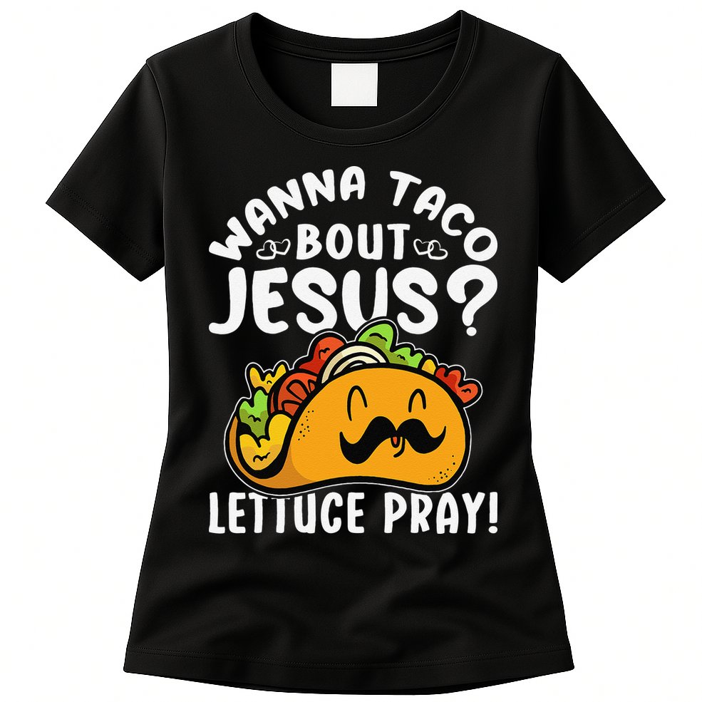 Taco Bout Jesus Lettuce Pray Taco Lover Viva México Womens T-Shirt