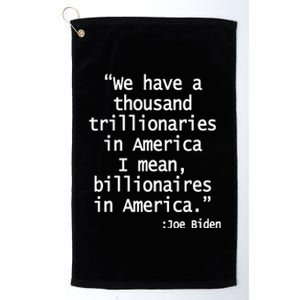 Trillionaires Billionaires Joe Biden Funny Quote Platinum Collection Golf Towel