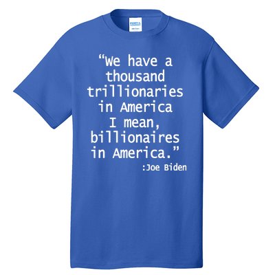 Trillionaires Billionaires Joe Biden Funny Quote Tall T-Shirt