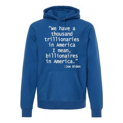 Trillionaires Billionaires Joe Biden Funny Quote Premium Hoodie