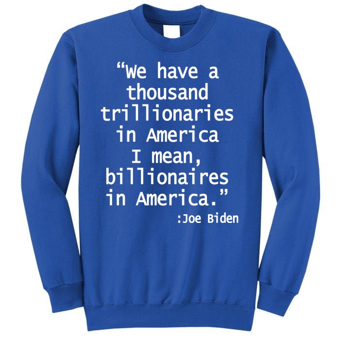 Trillionaires Billionaires Joe Biden Funny Quote Tall Sweatshirt