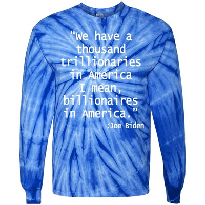 Trillionaires Billionaires Joe Biden Funny Quote Tie-Dye Long Sleeve Shirt