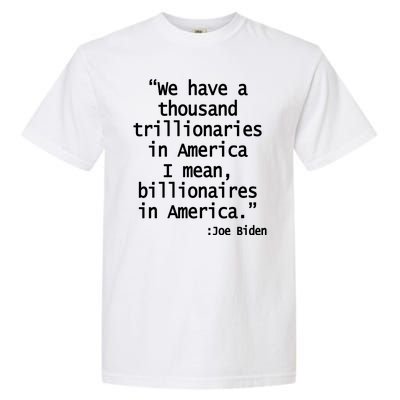 Trillionaires Billionaires Joe Biden Funny Quote Garment-Dyed Heavyweight T-Shirt