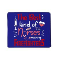 The Best Kind Of Nurses Marry Firefighters Firefighter Cute Gift Mousepad