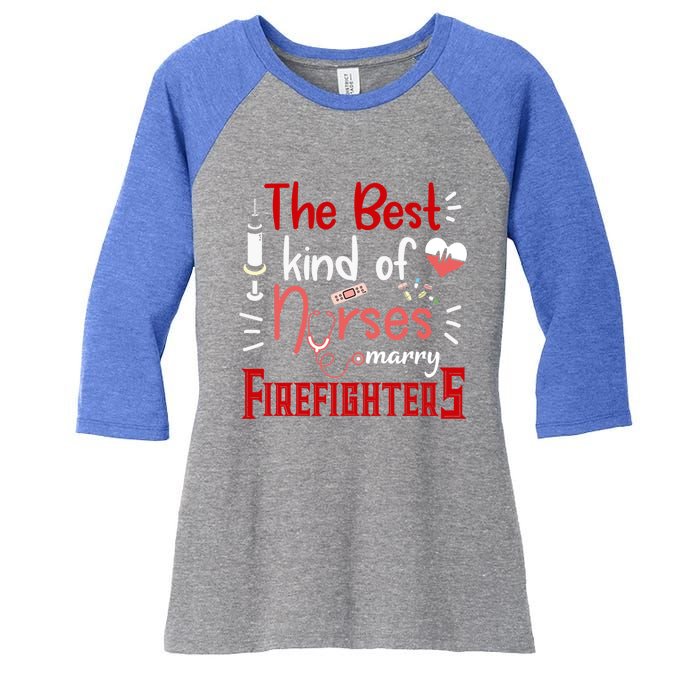 The Best Kind Of Nurses Marry Firefighters Firefighter Cute Gift Women's Tri-Blend 3/4-Sleeve Raglan Shirt