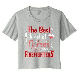 The Best Kind Of Nurses Marry Firefighters Firefighter Cute Gift Women's Crop Top Tee