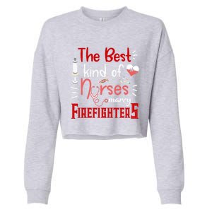 The Best Kind Of Nurses Marry Firefighters Firefighter Cute Gift Cropped Pullover Crew