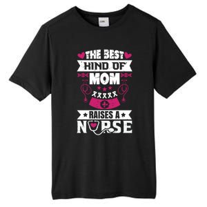 The Best Kind Of Mom Raises A Nurse Proud Mom Of A Nurse Gift Tall Fusion ChromaSoft Performance T-Shirt