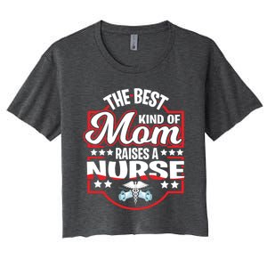 The Best Kind Of Mom Raises A Nurse Proud Mothers Day Funny Gift Funny Gift Women's Crop Top Tee