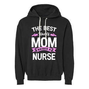 The Best Kind Of Mom Raises A Nurse Gift Garment-Dyed Fleece Hoodie