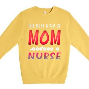 The Best Kind Of Mom Raises A Nurse Gift Cute Gift Premium Crewneck Sweatshirt