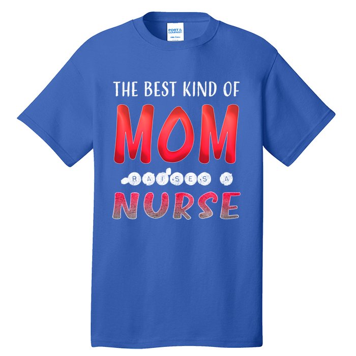 The Best Kind Of Mom Raises A Nurse Gift Cute Gift Tall T-Shirt