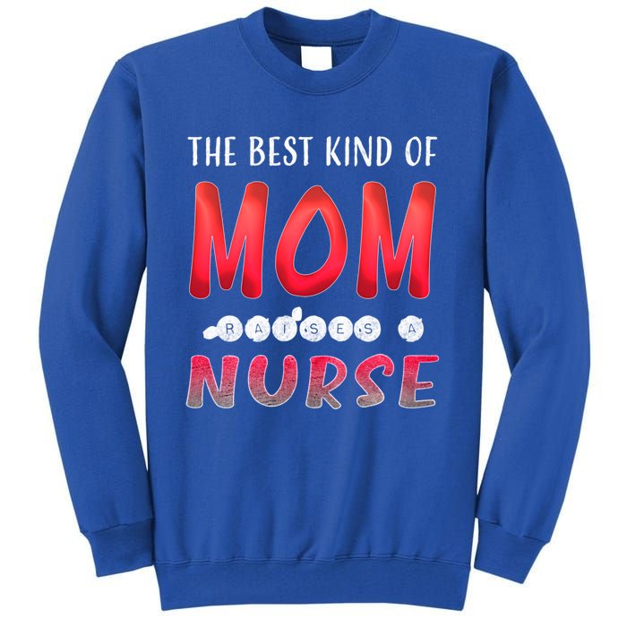 The Best Kind Of Mom Raises A Nurse Gift Cute Gift Tall Sweatshirt