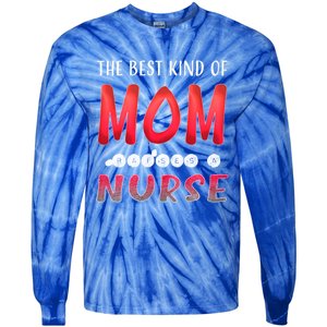 The Best Kind Of Mom Raises A Nurse Gift Cute Gift Tie-Dye Long Sleeve Shirt