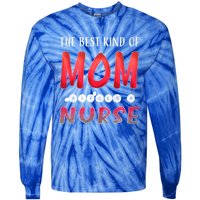 The Best Kind Of Mom Raises A Nurse Gift Cute Gift Tie-Dye Long Sleeve Shirt