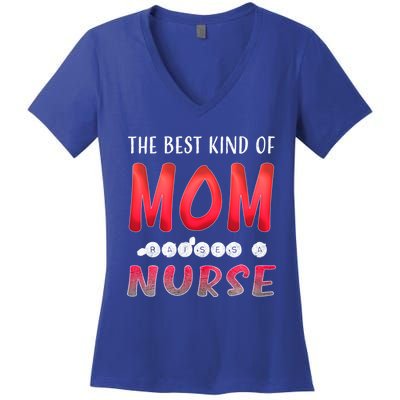 The Best Kind Of Mom Raises A Nurse Gift Cute Gift Women's V-Neck T-Shirt