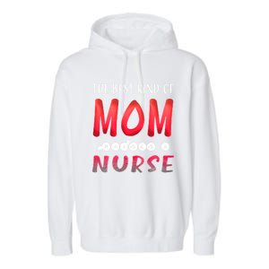 The Best Kind Of Mom Raises A Nurse Gift Cute Gift Garment-Dyed Fleece Hoodie