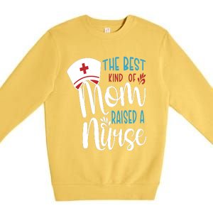 The Best Kind Of Mom Raised A Nurse Premium Crewneck Sweatshirt