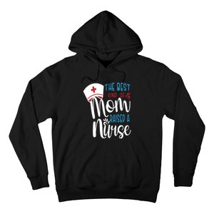 The Best Kind Of Mom Raised A Nurse Hoodie