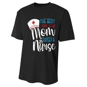 The Best Kind Of Mom Raised A Nurse Performance Sprint T-Shirt