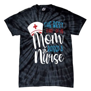 The Best Kind Of Mom Raised A Nurse Tie-Dye T-Shirt