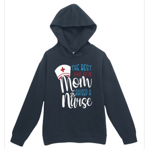 The Best Kind Of Mom Raised A Nurse Urban Pullover Hoodie