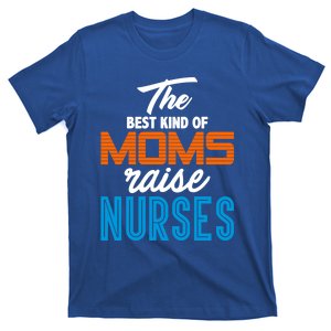 The Best Kind Of Moms Raise Nurses Gift Cool Gift T-Shirt