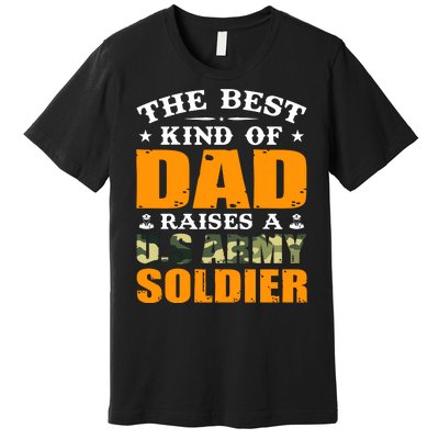 The Best Kind Of Dad Raised A U.S Army Soldier Premium T-Shirt