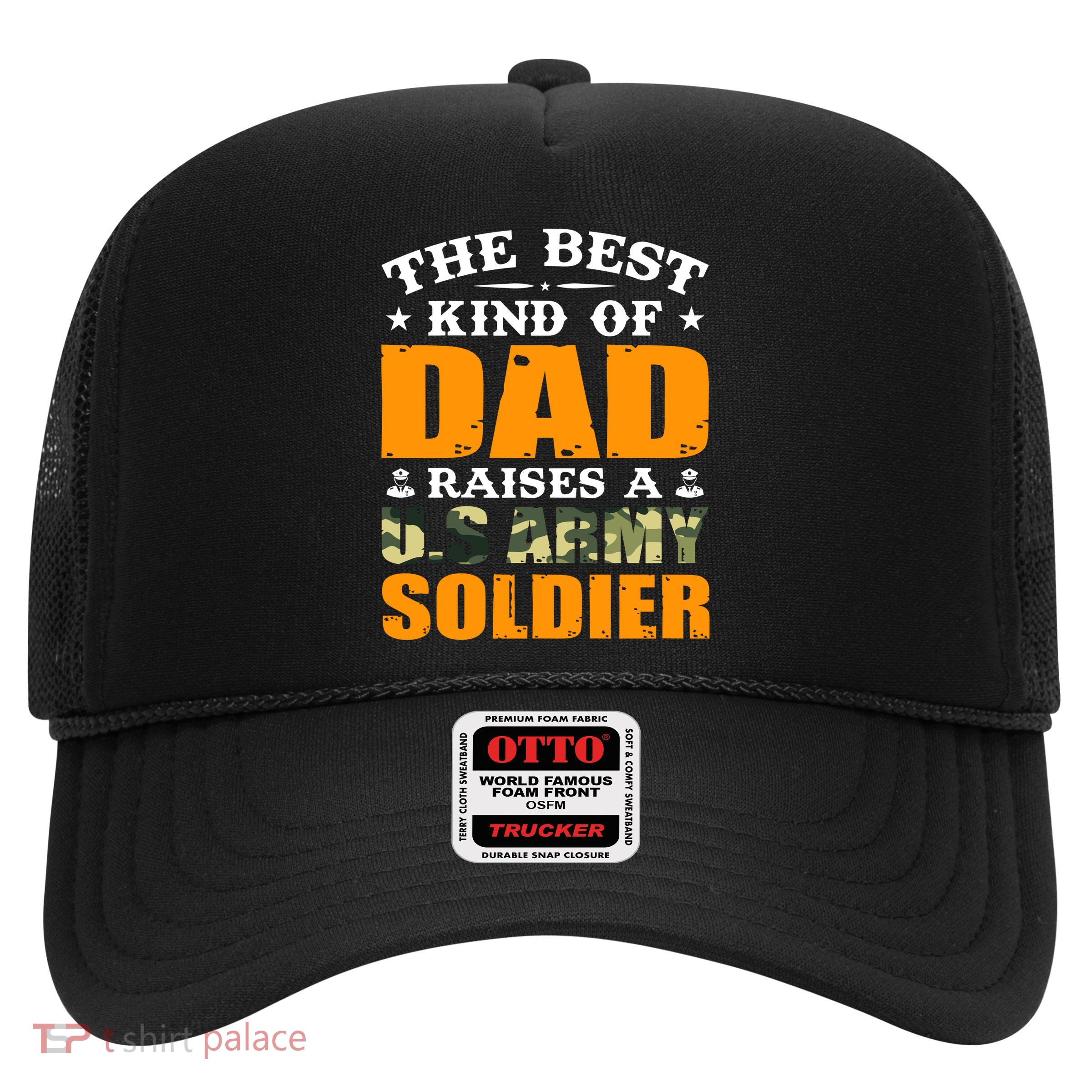 The Best Kind Of Dad Raised A U.S Army Soldier Trucker Hat