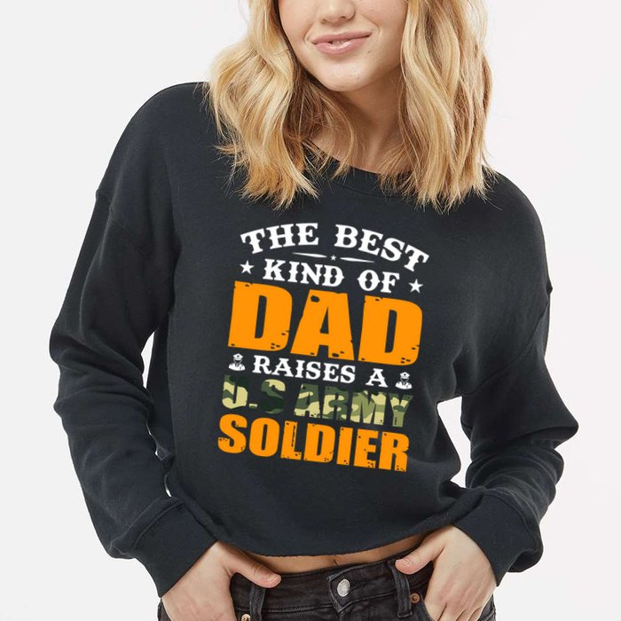 The Best Kind Of Dad Raised A U.S Army Soldier Cropped Pullover Crew