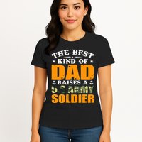 The Best Kind Of Dad Raised A U.S Army Soldier Womens T-Shirt