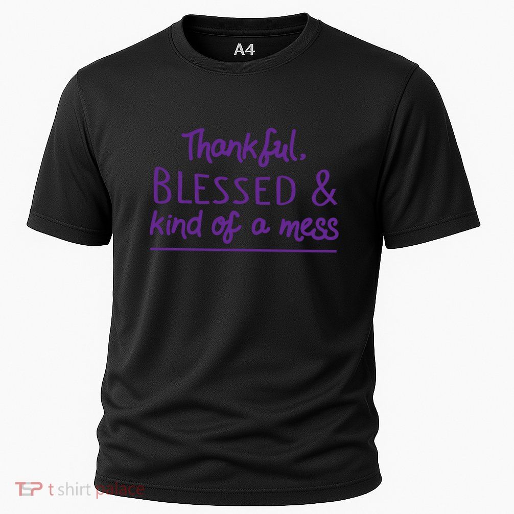 Thankful Blessed & Kind Of A Mess Performance Shirt
