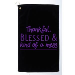 Thankful Blessed & Kind Of A Mess Platinum Collection Golf Towel