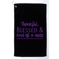 Thankful Blessed & Kind Of A Mess Golf Towel