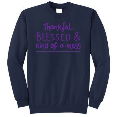 Thankful Blessed & Kind Of A Mess Tall Sweatshirt