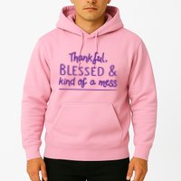 Thankful Blessed & Kind Of A Mess Hoodie