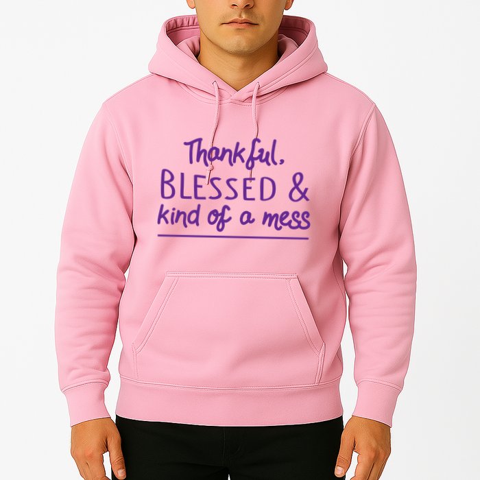 Thankful Blessed & Kind Of A Mess Hoodie