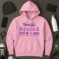 Thankful Blessed & Kind Of A Mess Hoodie