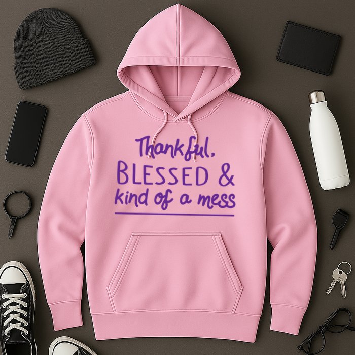 Thankful Blessed & Kind Of A Mess Hoodie