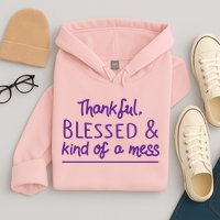 Thankful Blessed & Kind Of A Mess Hoodie