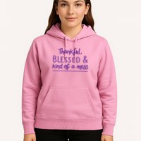 Thankful Blessed & Kind Of A Mess Hoodie