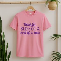 Thankful Blessed & Kind Of A Mess T-Shirt