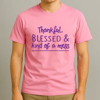 Thankful Blessed & Kind Of A Mess T-Shirt