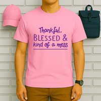 Thankful Blessed & Kind Of A Mess T-Shirt