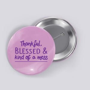 Thankful Blessed & Kind Of A Mess Button