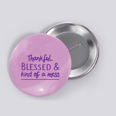 Thankful Blessed & Kind Of A Mess Button