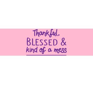 Thankful Blessed & Kind Of A Mess Bumper Sticker