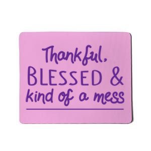 Thankful Blessed & Kind Of A Mess Mousepad